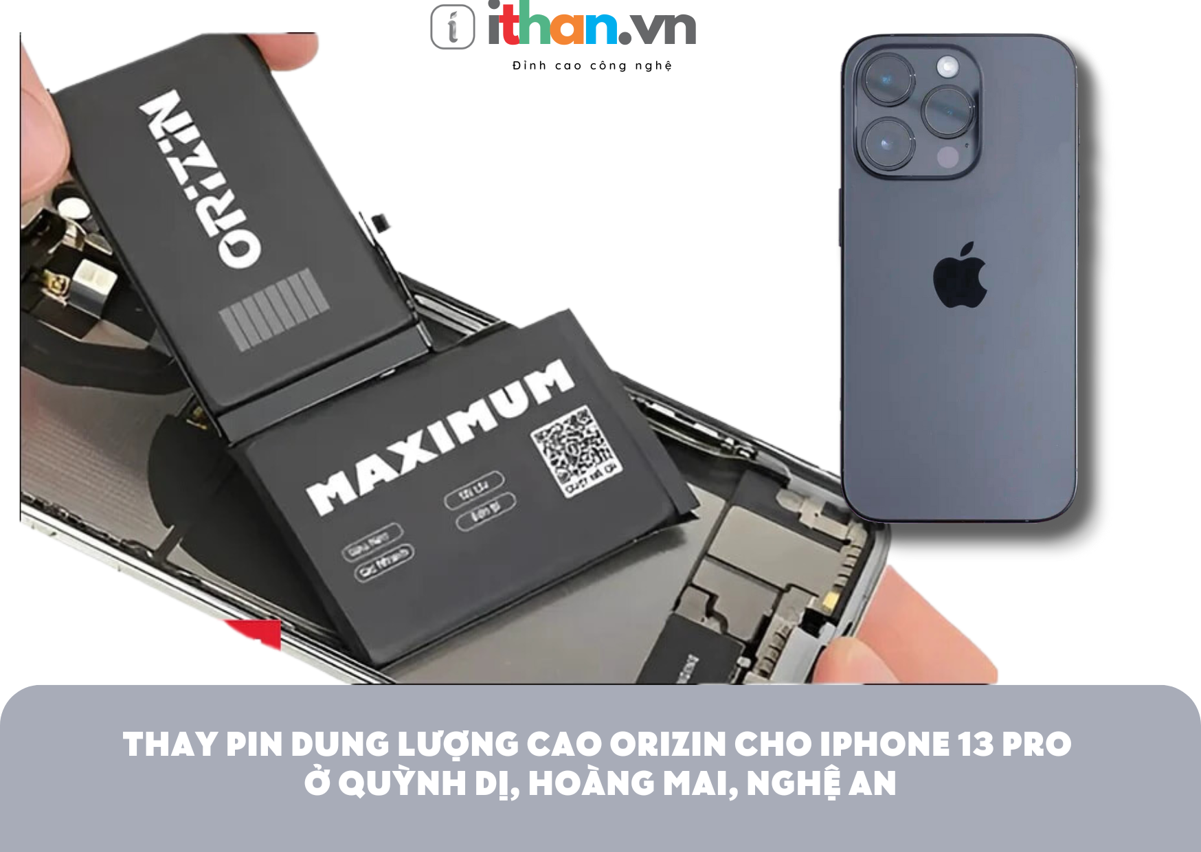 Thay pin dung lượng cực đại Orizin cho iPhone 13 Pro tại iThan.vn - Quỳnh Dị,Hoàng Mai, Nghệ An